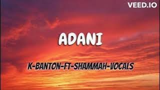 ADANI -K-Banton- ft Shammah Vocals (Lyrics)