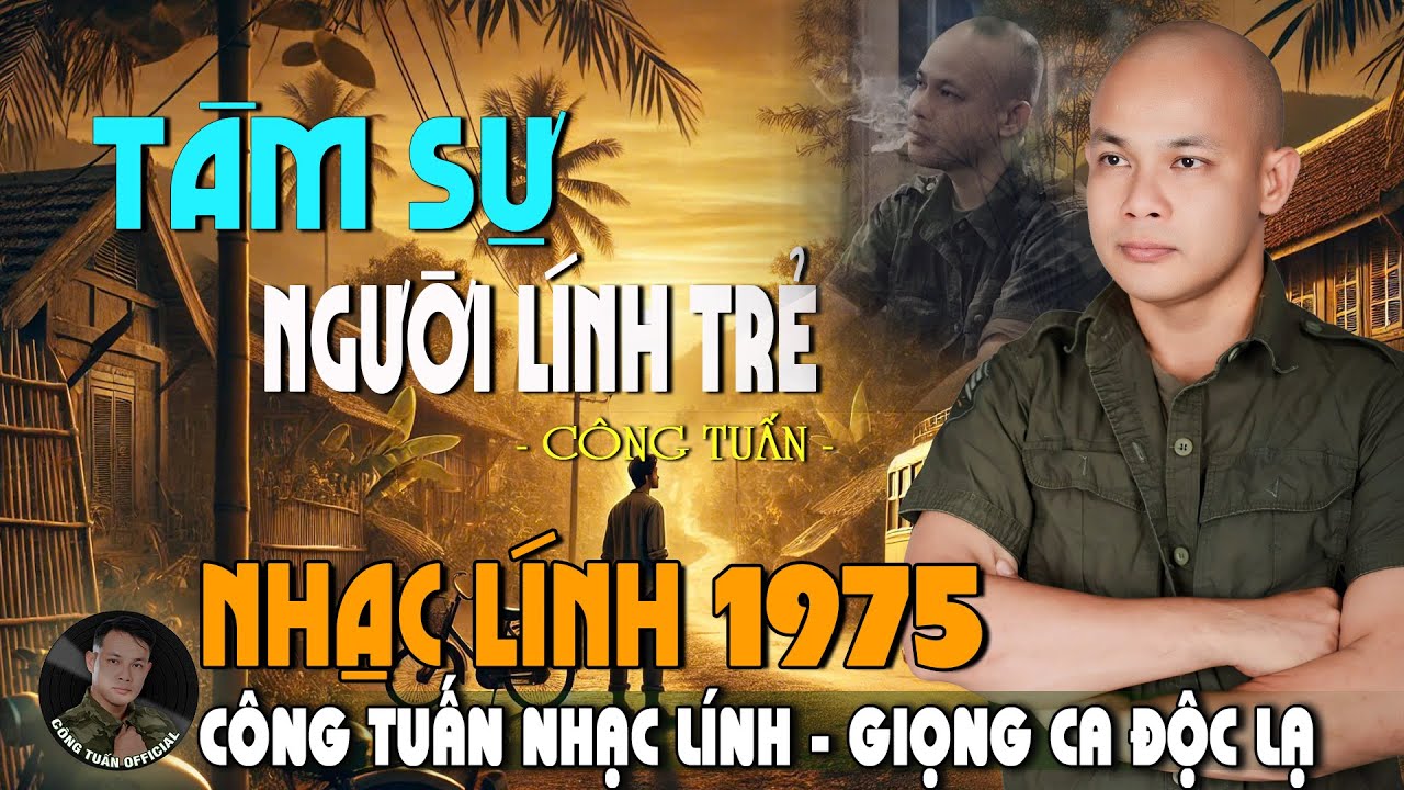 TÂM SỰ NGƯỜI LÍNH TRẺ - GIỌNG CA ĐỘC LẠ CÔNG TUẤN ➤ LK Nhạc Lính 1975 Tuyển Chọn HAY NHẤT HIỆN NAY