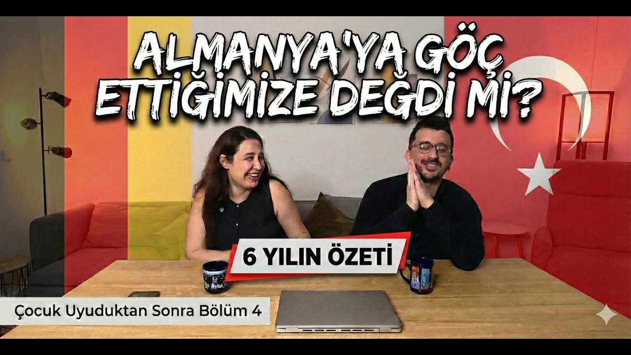 ÇOCUK UYUDUKTAN SONRA Bölüm 4: Almanya'ya Geldiğimize Değdi Mi ?