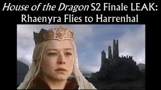 House of the Dragon Season 2 Finale LEAK: Rhaenyra Flies to Harrenhal