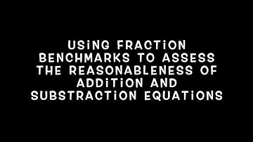 Using fraction benchmarks to assess the reasonableness of addition and substraction equations