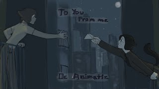 To You, From Me| Oc Animatic (+New temporary Outro)