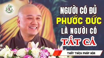 Người có Đức đủ Phước là người sẽ có tất cả - Thầy Thích Pháp Hòa