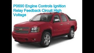 P0690 Engine Controls Ignition Relay Feedback Circuit High Voltage
