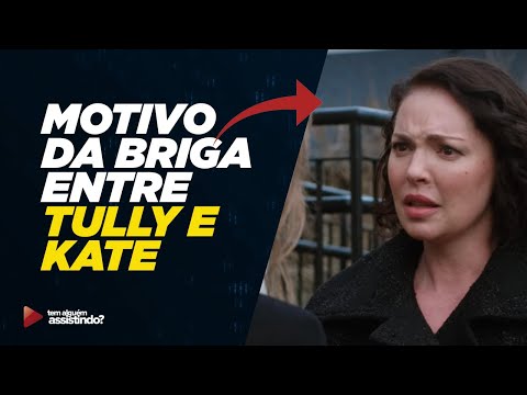 Vídeo: Por que Tully e Kate se desentenderam?