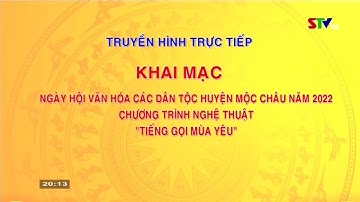 [STV Sơn La] Khai Mạc Ngày Hội Văn Hoá Các Dân Tộc Mộc Châu 2022 Và CTNT Tiếng Gọi Mùa Yêu: 1/9/2022