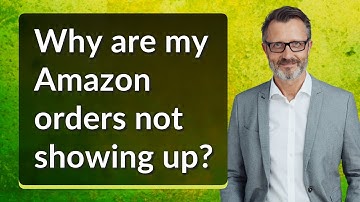 Why are my Amazon orders not showing up?