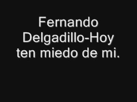 Fernando Delgadillo-Hoy ten miedo de mi