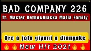 Bad Company 226_Ore o jola Giyani a dinnyake(New Hit 2032) ft. Master Betho&Alaska Mafia Fam.