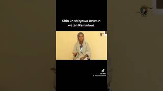 Shin ka shiryawa Azumin watan Ramadan