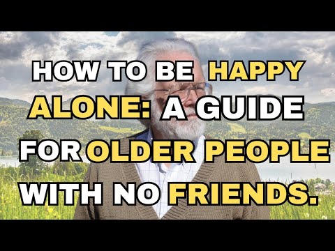 How to Be Happy Alone: 6 Proven Ways for Older People With No Friends