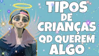 Tipos de crianças quando querem algo - bem humorado #bemhumorado