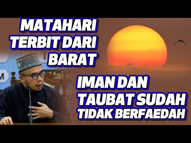 Prof Dato Dr MAZa - Matahari Terbit Dari Barat! Iman Dan Taubat Sudah Tidak Berfaedah class=