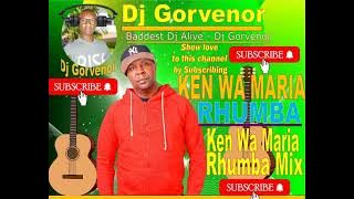 KEN WA MARIA RHUMBA MIX - DJ #GORVENOR