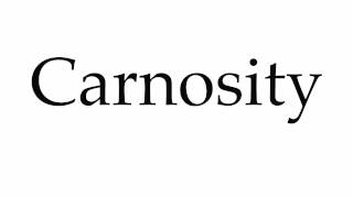 How to Pronounce Carnosity