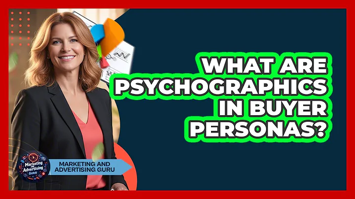 What Are Psychographics In Buyer Personas? - Marketing and Advertising Guru