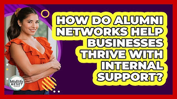 How Do Alumni Networks Help Businesses Thrive With Internal Support? - Midlife Reset Coach