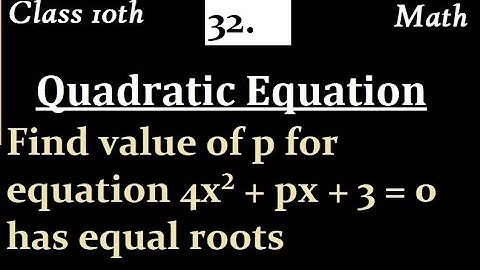 Find value of p for equation 4x² + px + 3 = 0 has equal roots