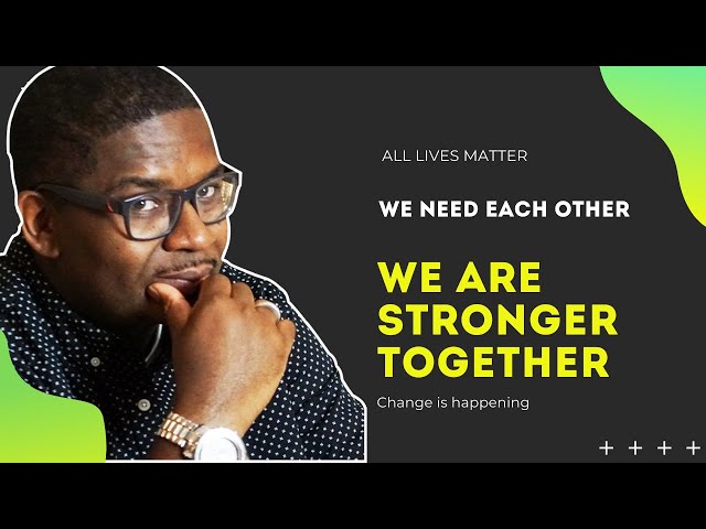 We Are Stronger Together! Change is Happening