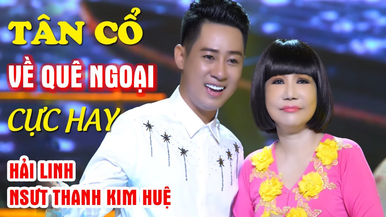Tân cổ Về Quê Ngoại - Hải Linh ft NSƯT Thanh Kim Huệ | Tân cổ hơi dài cực hay