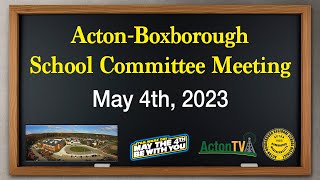 Acton-Boxborough School Committee Meeting - May 4th, 2023