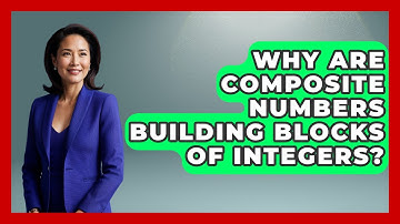 Why Are Composite Numbers Building Blocks Of Integers? - The Numbers Channel