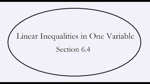 Section 6.4 - Linear Inequalities in One Variable