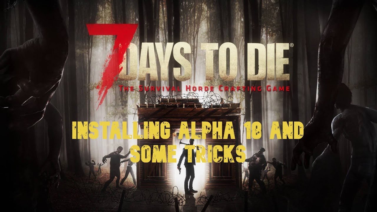 How to install 7 days to Die Alpha 18. Bonus tips and tricks - YouTube