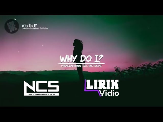 Unknown Brain - Why Do I? (feat. Bri Tolani) (Lyrics Video)-[NCS]