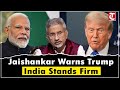 Jaishankar Draws ‘Red Line’ to Trump’s Tariffs | India Stands Firm on National Interests