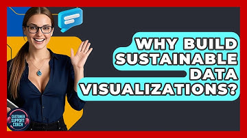 Why Build Sustainable Data Visualizations? - Customer Support Coach