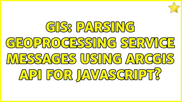 GIS: Parsing Geoprocessing Service messages using ArcGIS API for JavaScript? (2 Solutions!!)