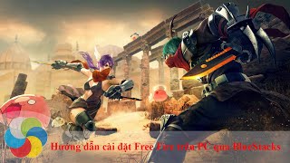 Cách chơi Garena Free Fire trên Bluestacks, giả lập android