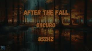 Oscuro - After the Fall, in 852HZ!
