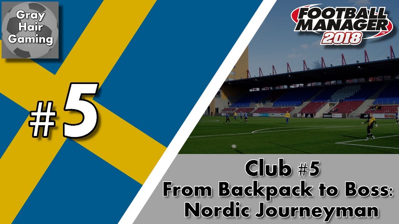 FM18 Nordic Journeyman - C5EP5 - Tripleheader to Finish - AFC Eskilstuna - From Backpack to Boss