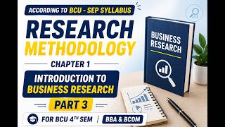 RM chapter 1 introduction to business research part-3, 4th semester BBA & BCOM, BCU- SEP syllabus.