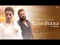 Raanjhana Official Video AhsaasBoys Ft Kainaat Arora  New Hindi Songs  Latest Hindi Songs 2024