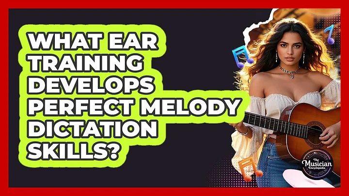 What Ear Training Develops Perfect Melody Dictation Skills? - The Musician Encyclopedia