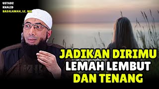 Jadikan Dirimu Tenang Dan Lemah Lembut Dengan 2 Hal Ini  Ustadz Khalid Basalamah