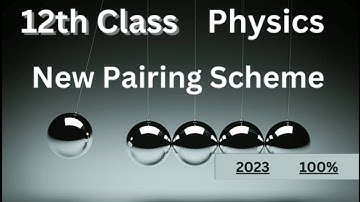 12th Class Physics Pairing Scheme 2023 | Physics 12th Pairing Scheme 2023