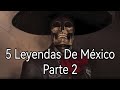 5 Leyendas De México | Parte 2