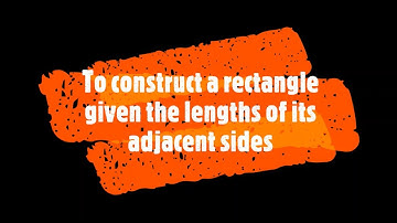 To construct a rectangle given the lengths of its adjacent sides