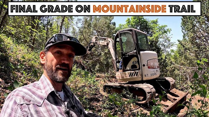 #804 - Grading The Mountainside Trail One Last Time With Mini Excavator.