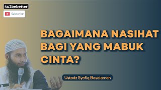 BAGAIMANA NASIHAT BAGI YANG MABUK CINTA?? - USTADZ SYAFIQ - KAJIAN CINTA - VIDEO DAKWAH CINEMATIC