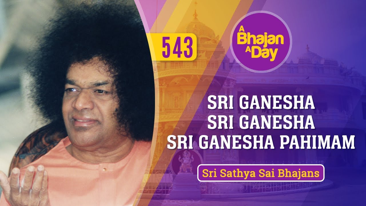 543   Sri Ganesha Sri Ganesha Sri Ganesha Pahimam  Sri Sathya Sai Bhajans