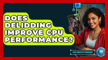 Does Delidding Improve CPU Performance? - Your Computer Companion