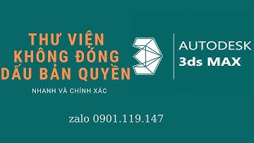 THƯ VIỆN 3DS MAX FULL PHỐI CẢNH KHÔNG ĐÓNG DẤU BẢN QUYỀN
