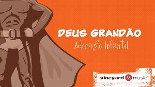 Deus Grandão | Vineyard Infantil chords