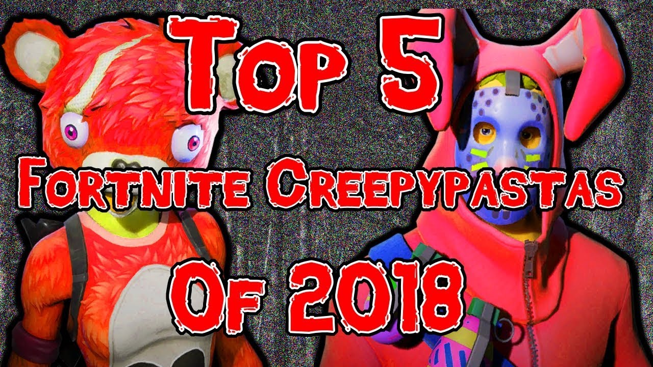 My Top 5 Fortnite Creepypastas of 2018! YouTube