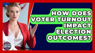 How Does Voter Turnout Impact Election Outcomes? - Election Central Channel